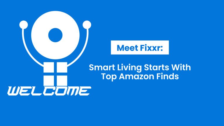 Meet Fixxr: Smart Living Starts With Top Amazon Finds