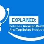 The Difference Between Amazon Best Sellers And Top Rated Products- Explained